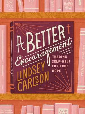 cover image of A Better Encouragement: Trading Self-Help for True Hope
